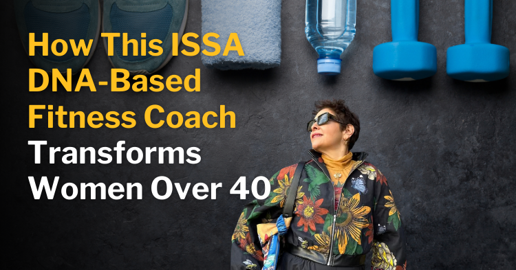 How This ISSA DNA-Based Fitness Coach Transforms Women Over 40