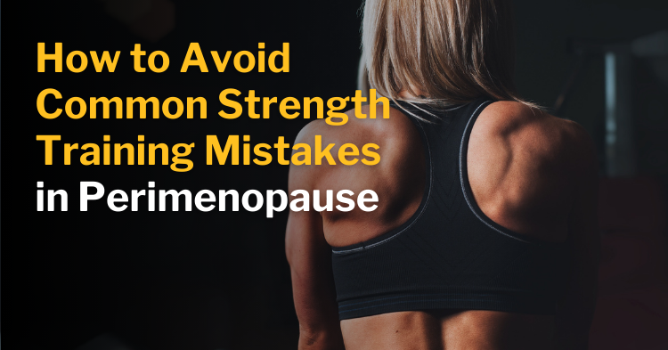 How to Avoid Common Strength Training Mistakes in Perimenopause