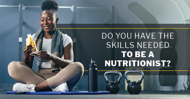 Do You Have the Skills Needed to Be a Nutritionist?