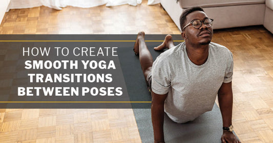 Sa Transitions How to Create Smooth Yoga Transitions Between Poses | ISSA