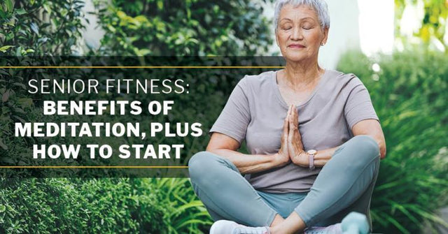 Senior Fitness: Benefits of Meditation, Plus How to Start