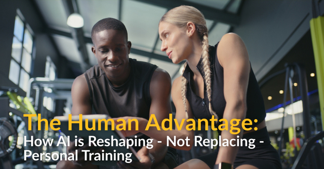 The Human Advantage: How AI Is Reshaping – Not Replacing – Personal Training