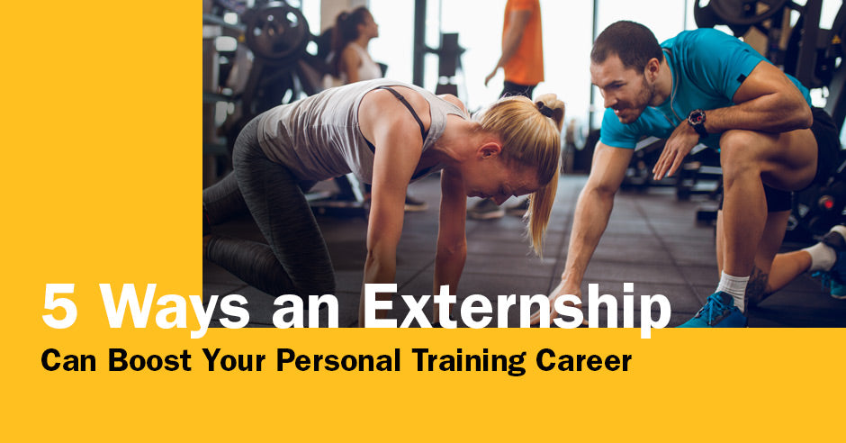 ISSA, International Sports Sciences Association, Certified Personal Trainer, ISSAonline, 5 Ways an Externship Can Boost Your Personal Training Career