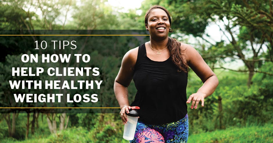 ISSA, International Sports Sciences Association, Certified Personal Trainer, ISSAonline, 10 Tips on How to Help Clients with Healthy Weight Loss