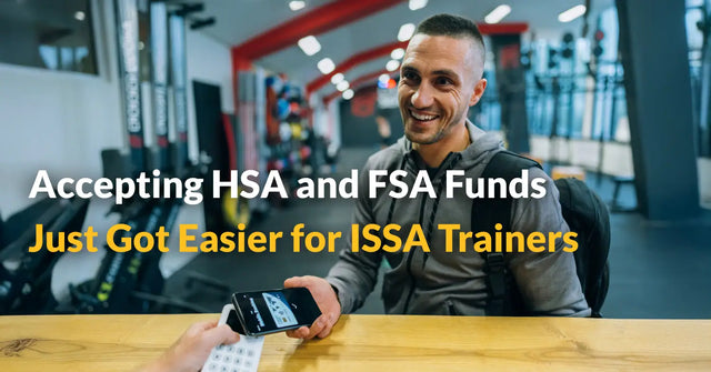 Accepting HSA and FSA Funds Just Got Easier for ISSA Trainer