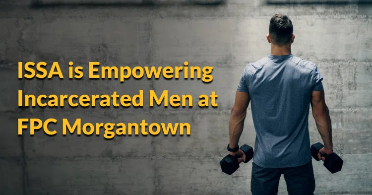 ISSA | How ISSA Certification is Empowering Incarcerated Men at FPC Morgantown