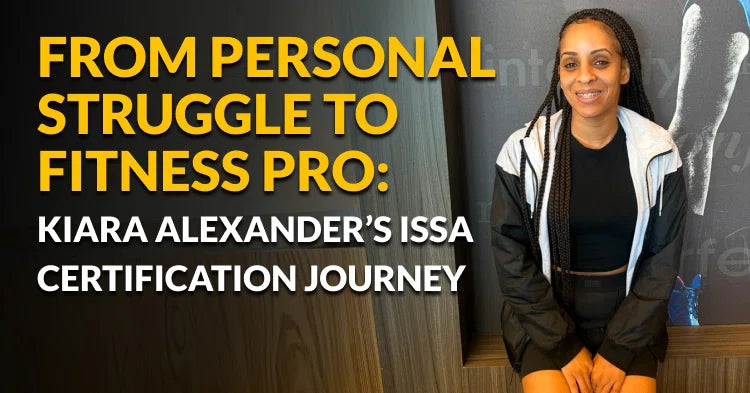 ISSA | From Personal Struggle to Fitness Pro: Kiara Alexander's ISSA Certification Journey