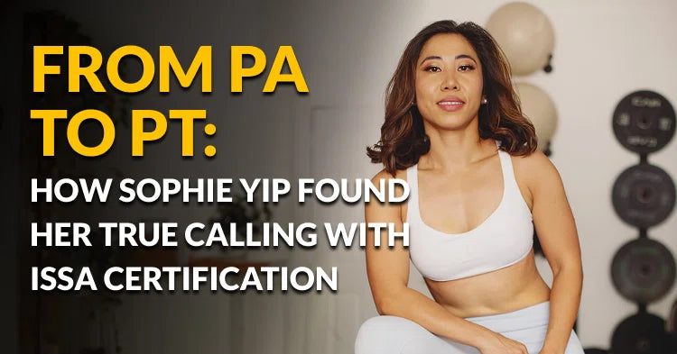ISSA | From PA to PT: How Sophie Yip Found Her True Calling with ISSA Certification