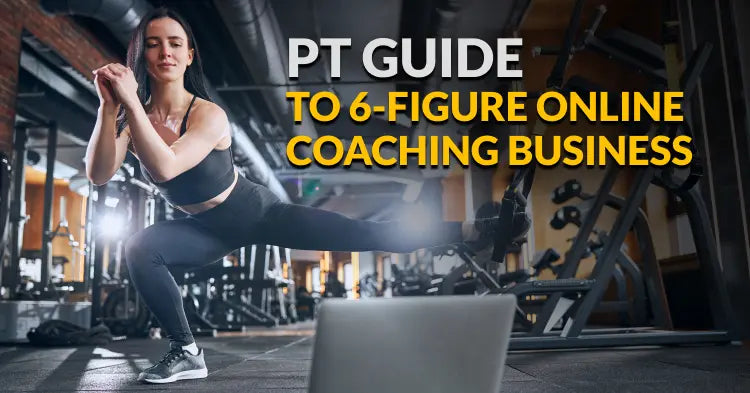 The Personal Trainer’s Guide to 6-Figure Online Coaching Business
