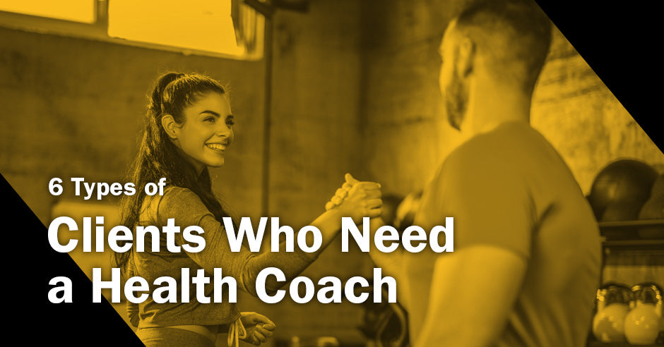 ISSA, International Sports Sciences Association, Certified Personal Trainer, ISSAonline, 6 Types of Clients Who Need a Health Coach