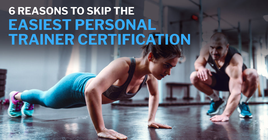ISSA, International Sports Sciences Association, Certified Personal Trainer, Personal Trainer Certification, 6 Reasons to Skip the Easiest Personal Trainer Certification