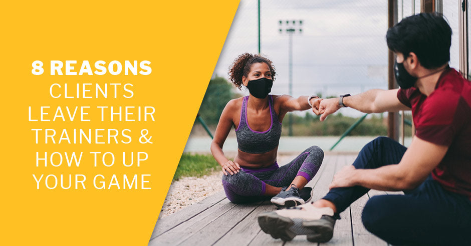 ISSA, International Sports Sciences Association, Certified Personal Trainer, ISSAonline, 8 Reasons Clients Leave Their Trainers & How Up Your Game