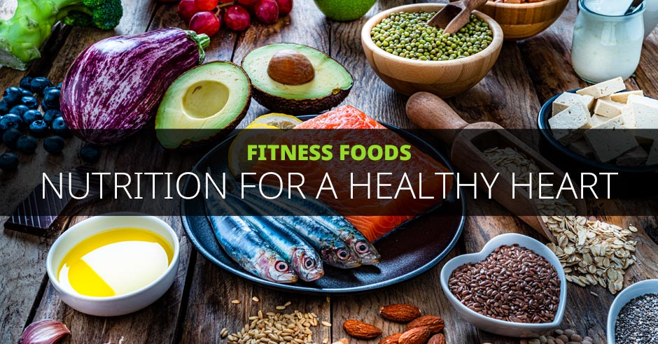 ISSA, International Sports Sciences Association, Certified Personal Trainer, ISSAonline, Nutrition, Fitness Foods: Nutrition for a Healthy Heart