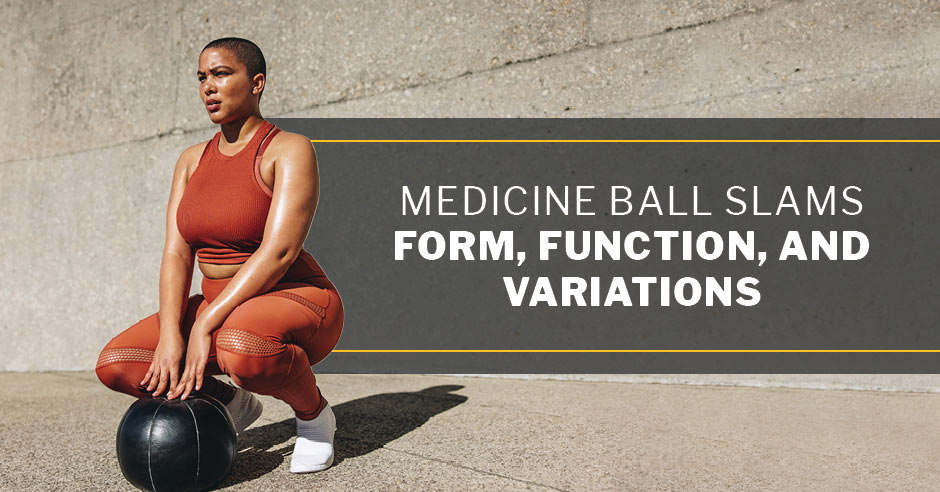 ISSA, International Sports Sciences Association, Certified Personal Trainer, ISSAonline, Medicine Ball Slams - Form, Function, and Variations