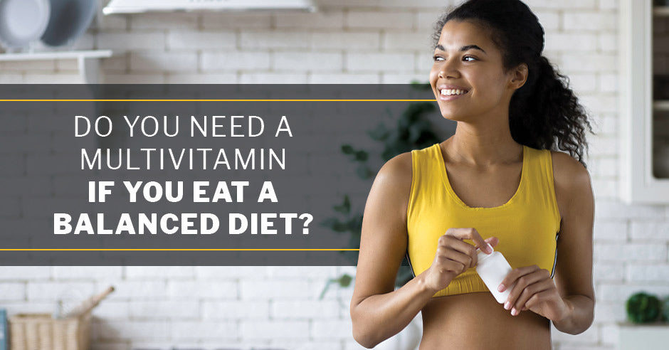 ISSA, International Sports Sciences Association, Certified Personal Trainer, ISSAonline, Do You Need a Multivitamin If You Eat a Balanced Diet?