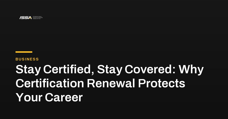 ISSA article hero: Stay Certified, Stay Covered, why certification renewal protects your career