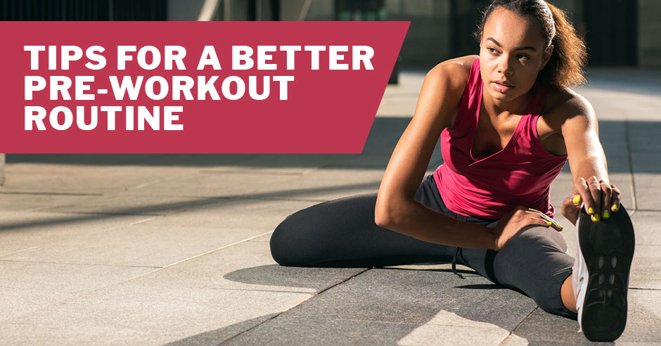 Preparatory Exercise Routine 4 Easy Tips for a More Effective Pre-Workout Routine | ISSA