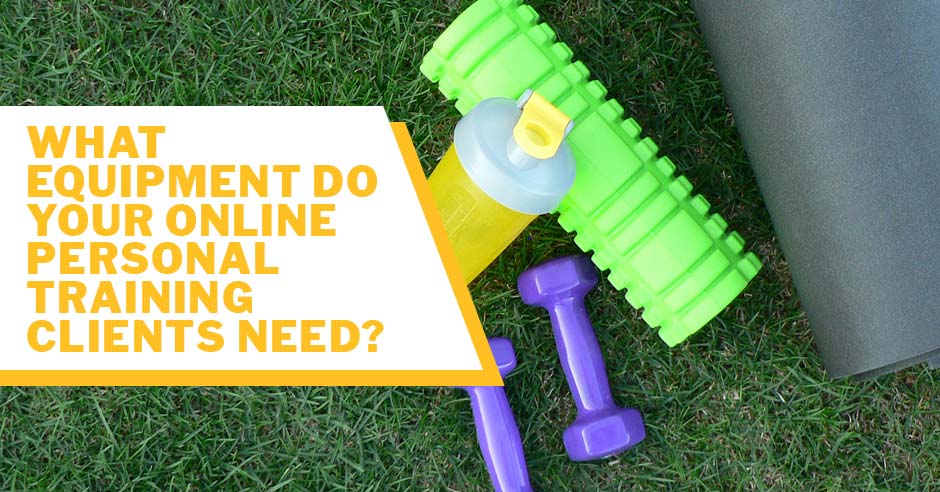ISSA, International Sports Sciences Association, Certified Personal Trainer, ISSAonline, What Equipment Do Your Online Personal Training Clients Need