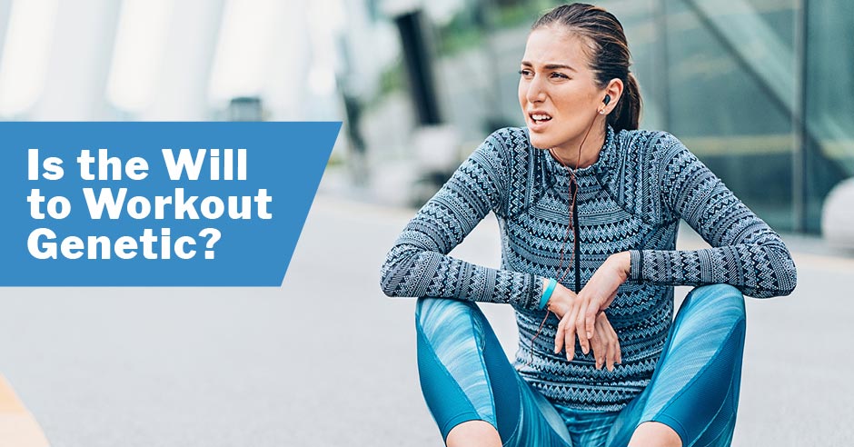 Is the Will to Workout Genetic?