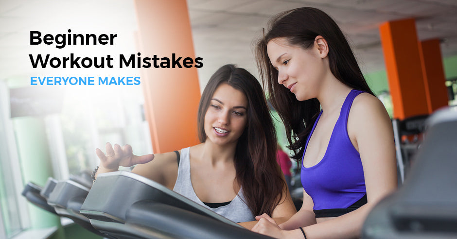 Beginner Workout Mistakes Everyone Makes